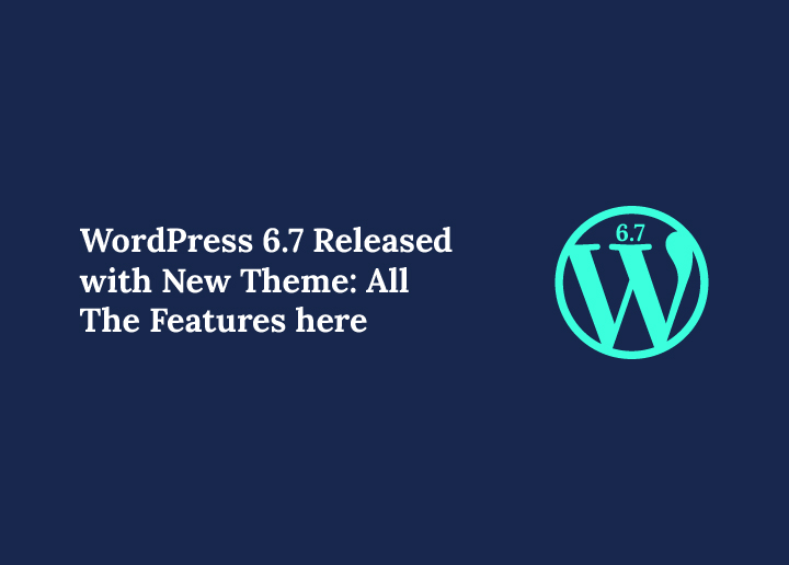 WordPress 6.7 Released with New Theme All The Features here