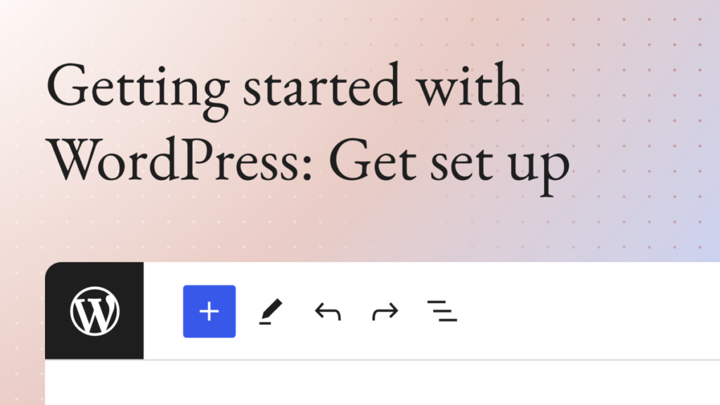getting-started-with-wordpress-get-setup.png